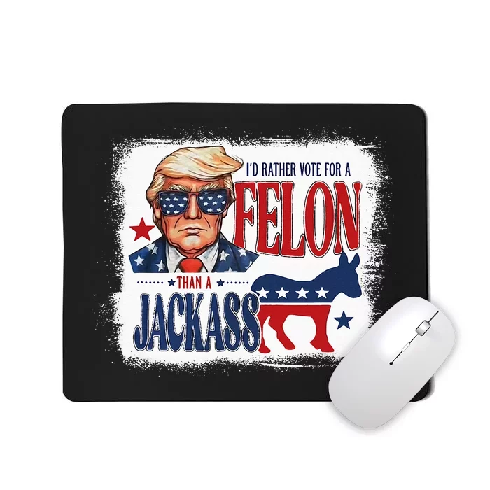 ID Rather Vote For Felon Than A Jackass Mousepad