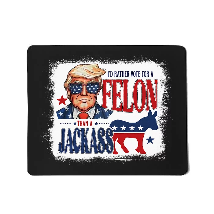 ID Rather Vote For Felon Than A Jackass Mousepad