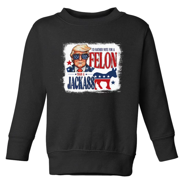 ID Rather Vote For Felon Than A Jackass Toddler Sweatshirt