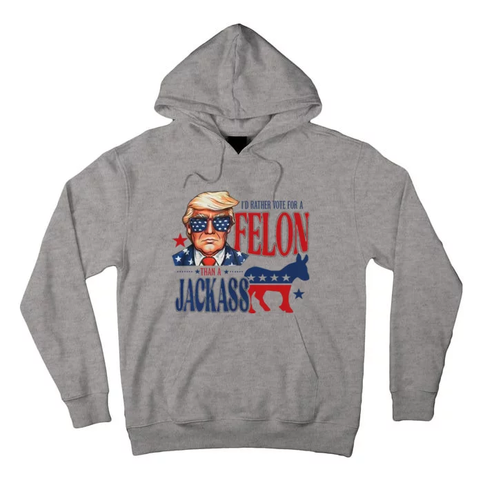 ID Rather Vote For Felon Than A Jackass Tall Hoodie