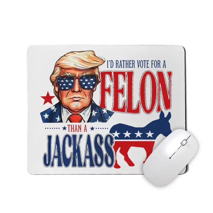 ID Rather Vote For Felon Than A Jackass Mousepad