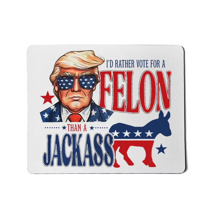 ID Rather Vote For Felon Than A Jackass Mousepad