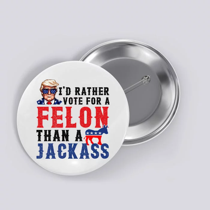 ID Rather Vote For Felon Than A Jackass Button