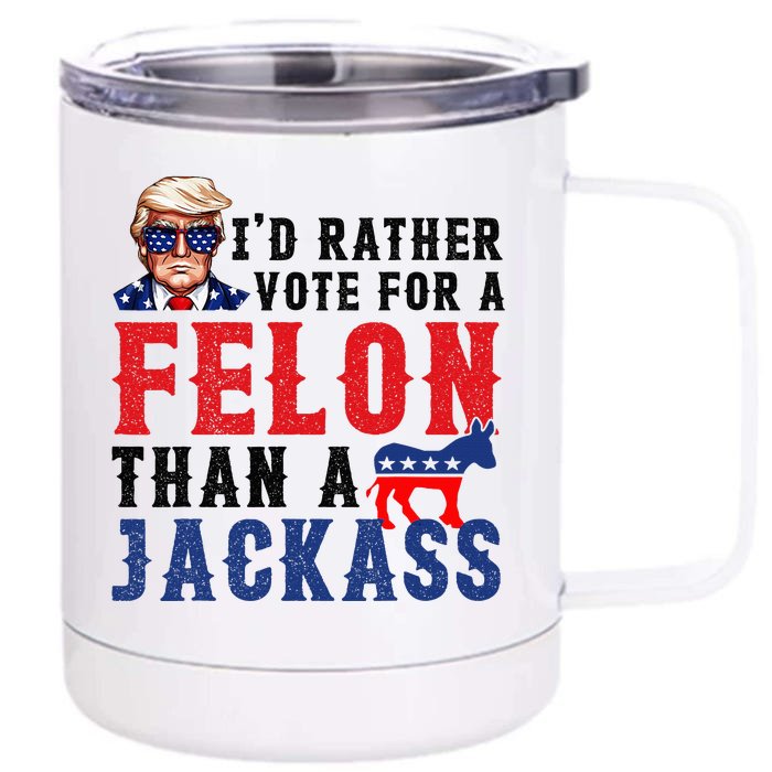 ID Rather Vote For Felon Than A Jackass Front & Back 12oz Stainless Steel Tumbler Cup