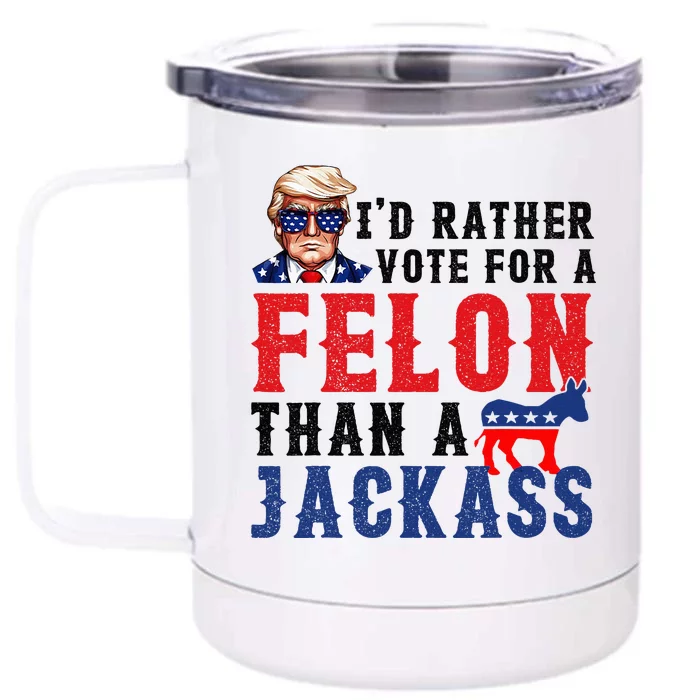 ID Rather Vote For Felon Than A Jackass Front & Back 12oz Stainless Steel Tumbler Cup