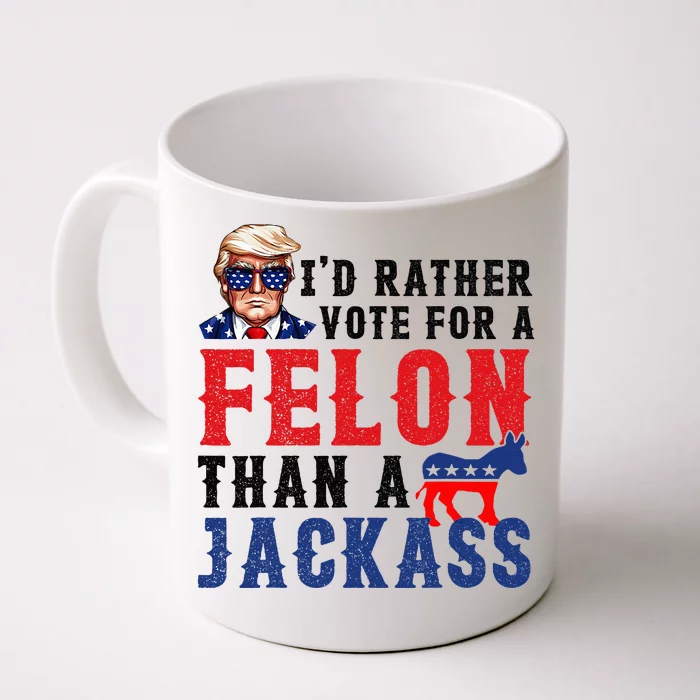 ID Rather Vote For Felon Than A Jackass Front & Back Coffee Mug