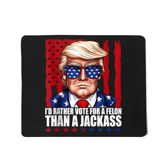 I’D Rather Vote For A Felon Than A Jack Ass Vote Trump 2024 Mousepad