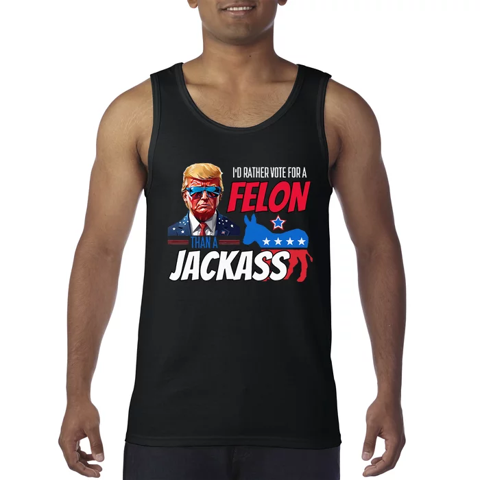 Id Rather Vote For A Felon Than A Jackass Tank Top