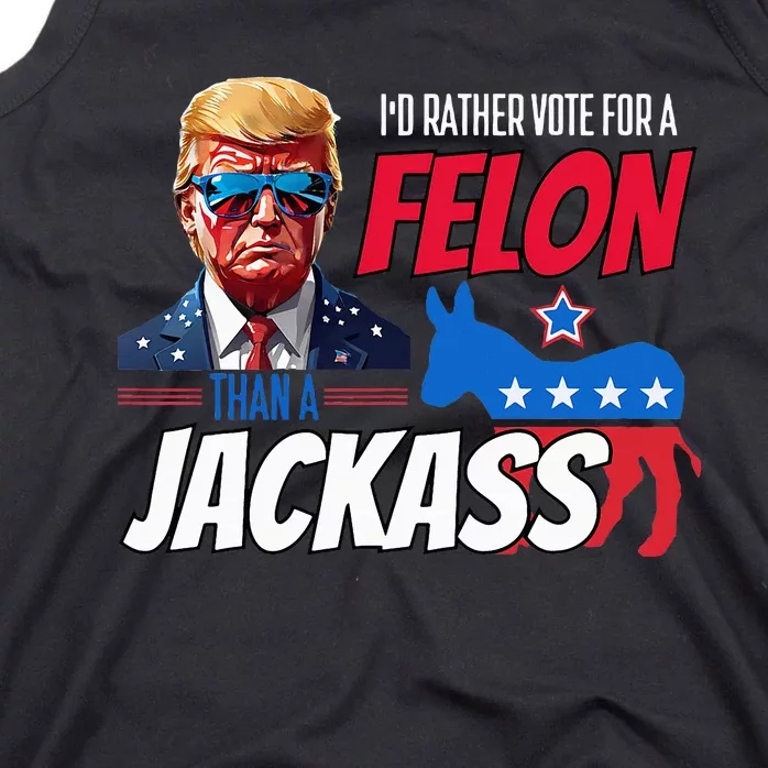 Id Rather Vote For A Felon Than A Jackass Tank Top