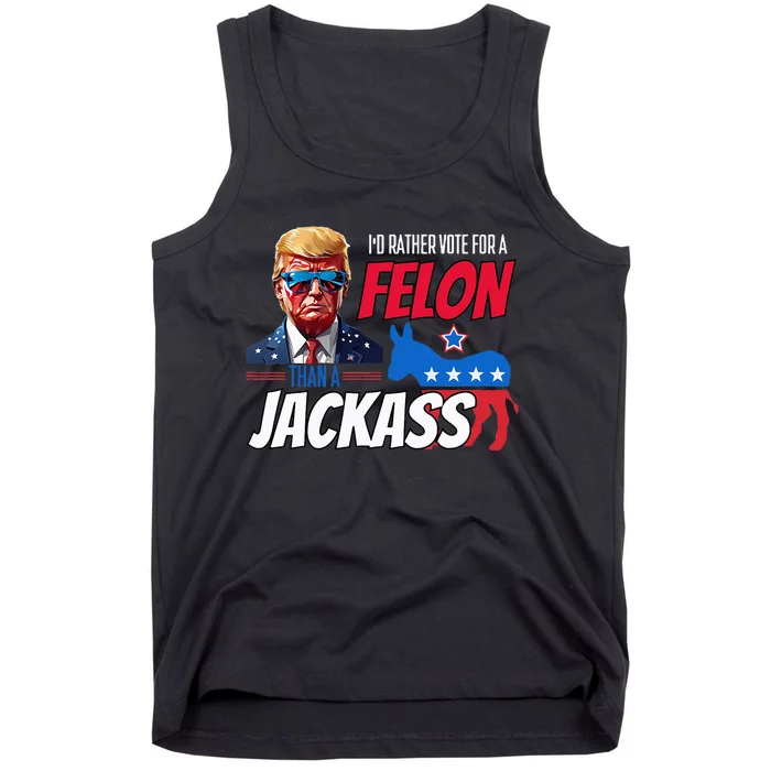 Id Rather Vote For A Felon Than A Jackass Tank Top