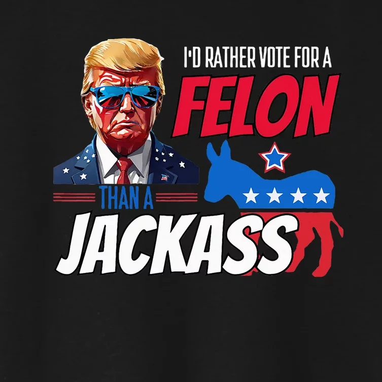 Id Rather Vote For A Felon Than A Jackass Women's Crop Top Tee