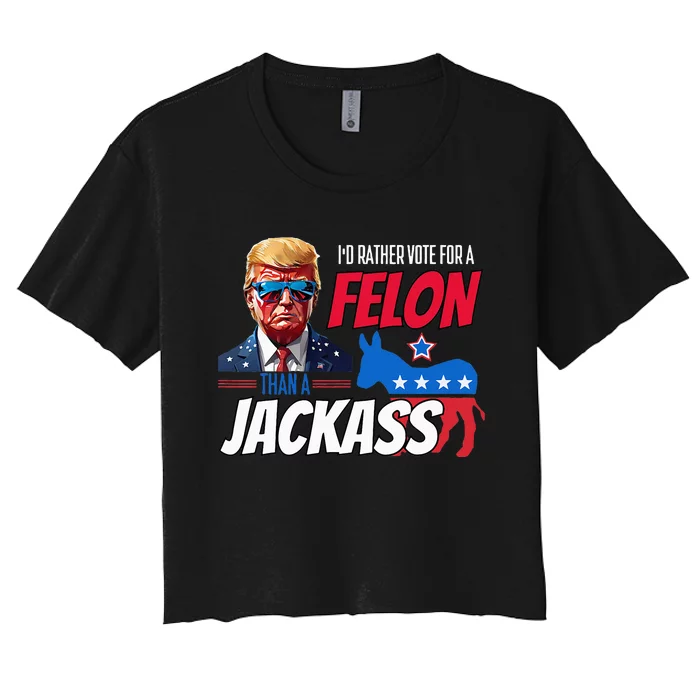 Id Rather Vote For A Felon Than A Jackass Women's Crop Top Tee