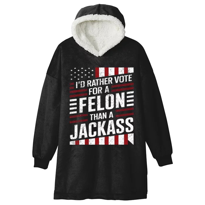 ID Rather Vote For A Felon Than A Jackass Trump Hooded Wearable Blanket