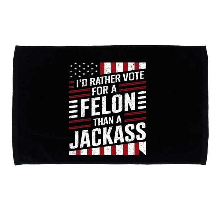 ID Rather Vote For A Felon Than A Jackass Trump Microfiber Hand Towel