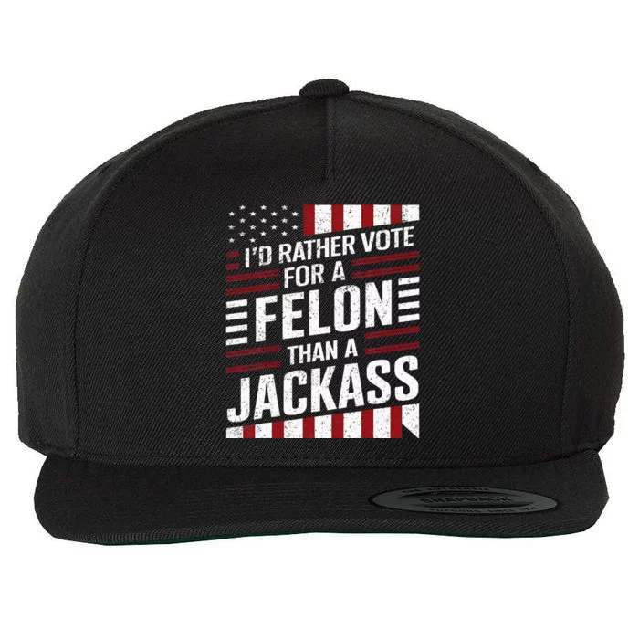 ID Rather Vote For A Felon Than A Jackass Trump Wool Snapback Cap