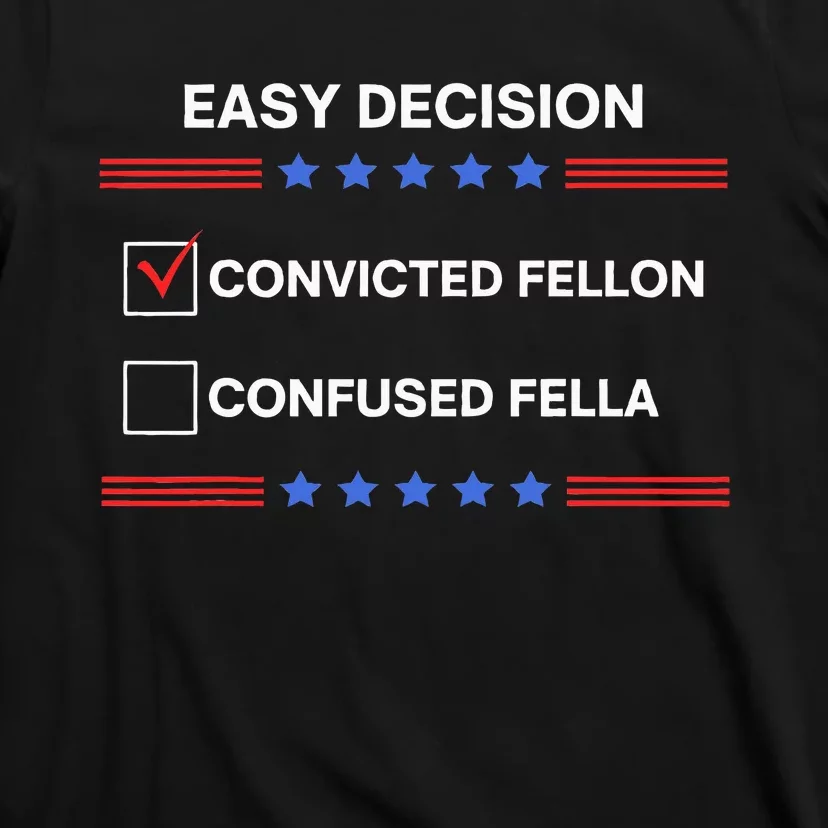 ID Rather Vote For Convicted Felon Than A Confused Fella T-Shirt