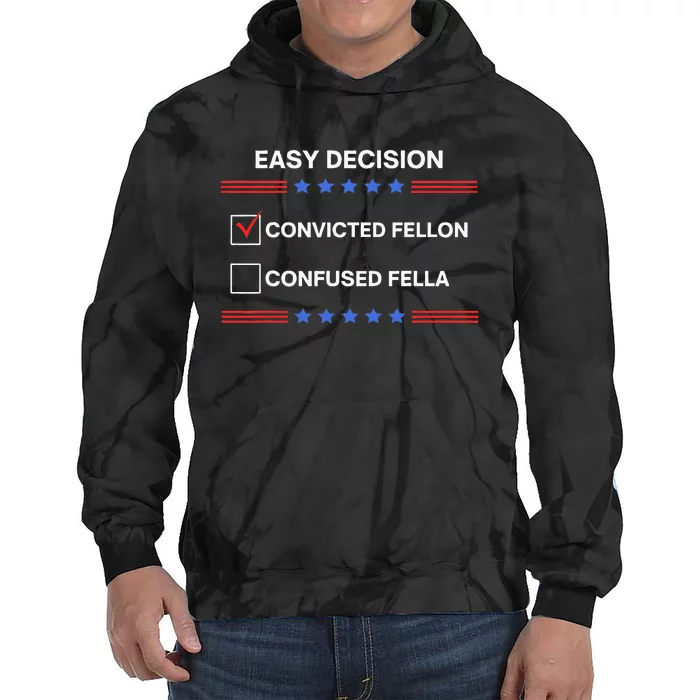 ID Rather Vote For Convicted Felon Than A Confused Fella Tie Dye Hoodie