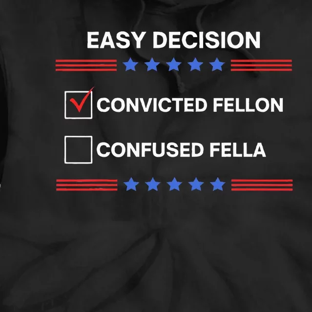 ID Rather Vote For Convicted Felon Than A Confused Fella Tie Dye Hoodie