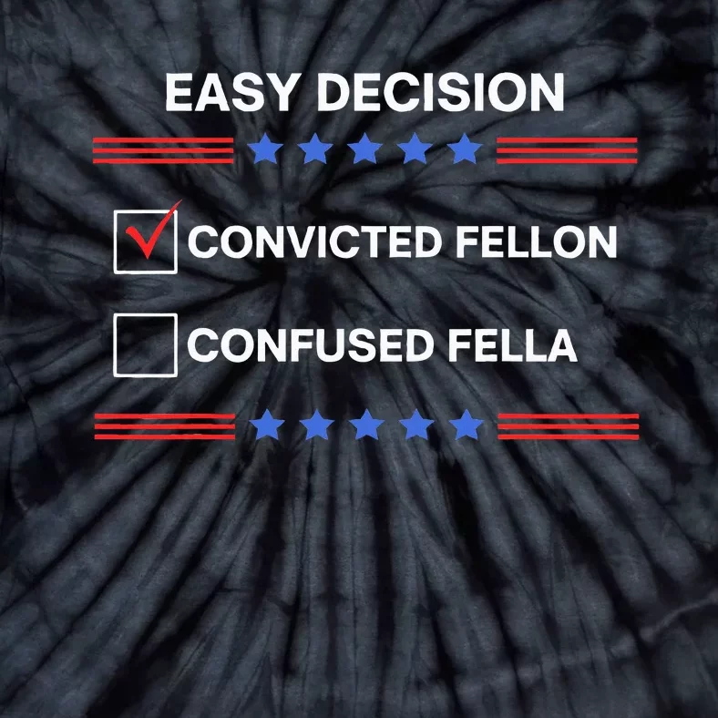 ID Rather Vote For Convicted Felon Than A Confused Fella Tie-Dye T-Shirt