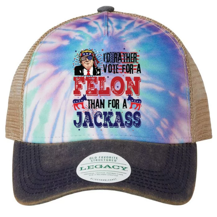 ID Rather Vote For A Felon Than A Jackass Legacy Tie Dye Trucker Hat