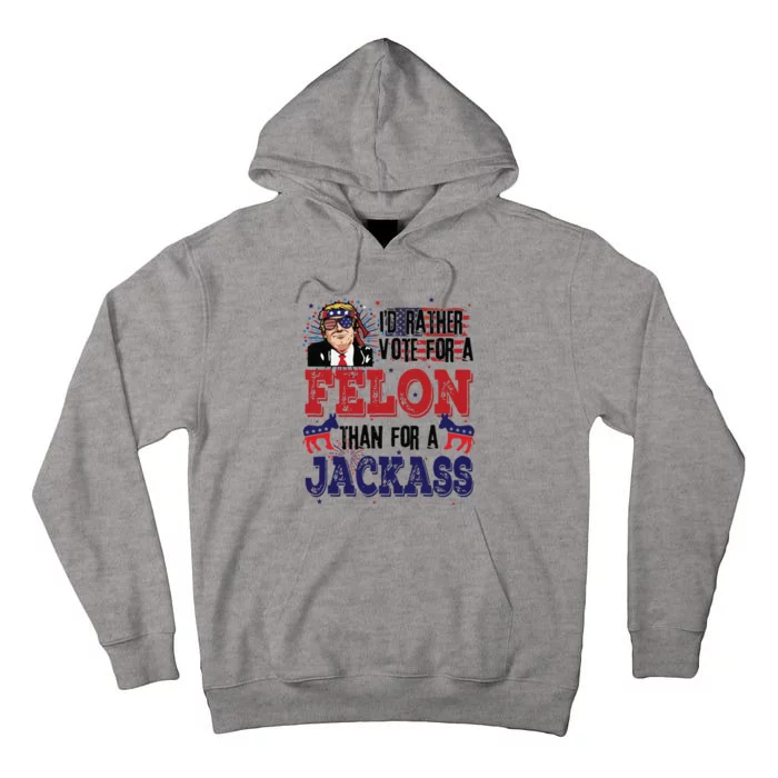 ID Rather Vote For A Felon Than A Jackass Tall Hoodie