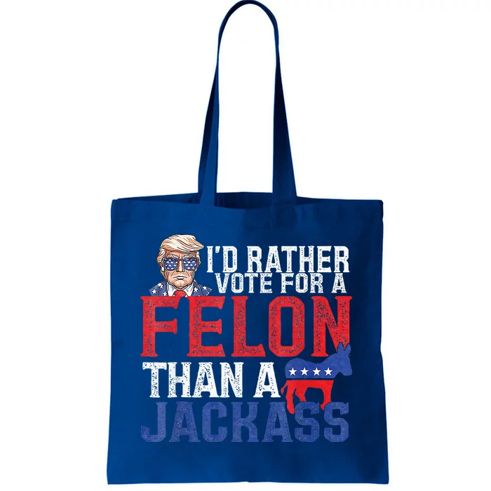 Id Rar Vote A Felon Than A Jackass Trump Tote Bag