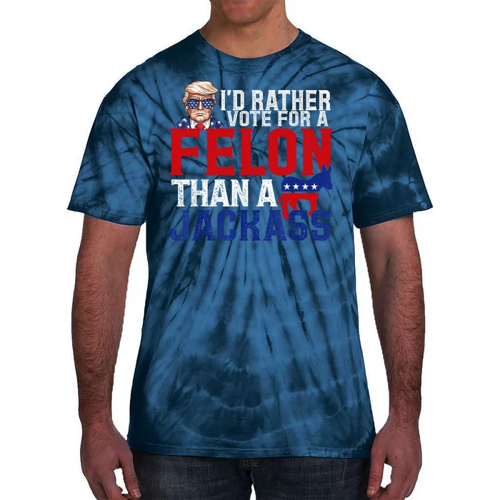 ID Rather Vote For A Felon Than A Jackass Trump Tie-Dye T-Shirt