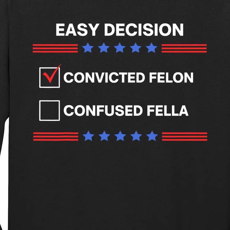 ID Rather Vote For Convicted Felon Than A Confused Fella Tall Long Sleeve T-Shirt