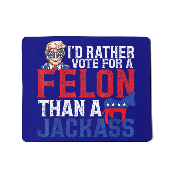 Id Rar Vote A Felon Than A Jackass Trump Mousepad