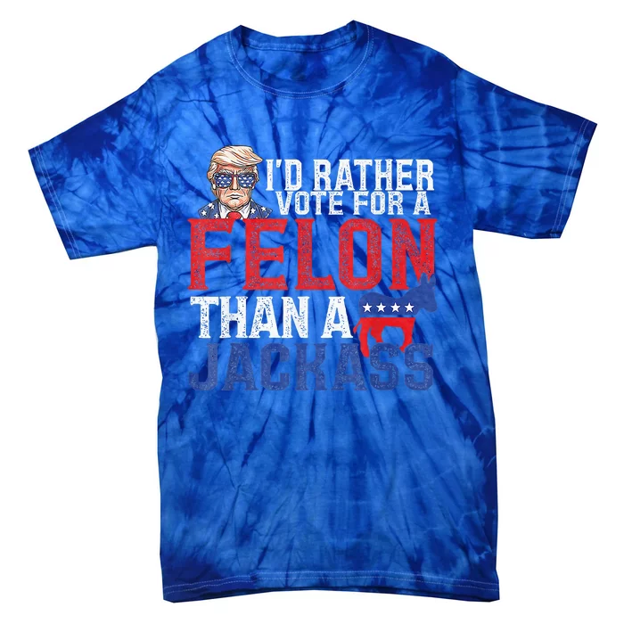 Id Rar Vote A Felon Than A Jackass Trump Tie-Dye T-Shirt