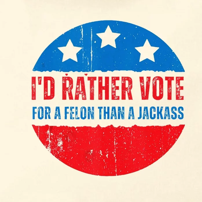 ID Rather Vote For A Felon Than A Jackass Election Trump Zip Tote Bag