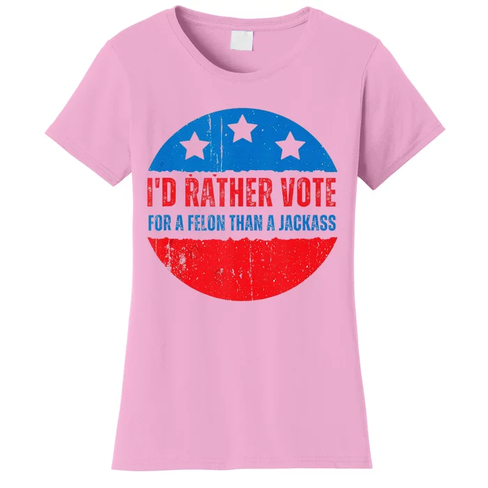 ID Rather Vote For A Felon Than A Jackass Election Trump Women's T-Shirt