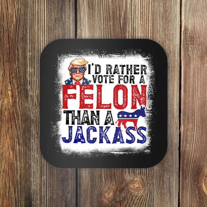 ID Rather Vote For Felon Than A Jackass Coaster