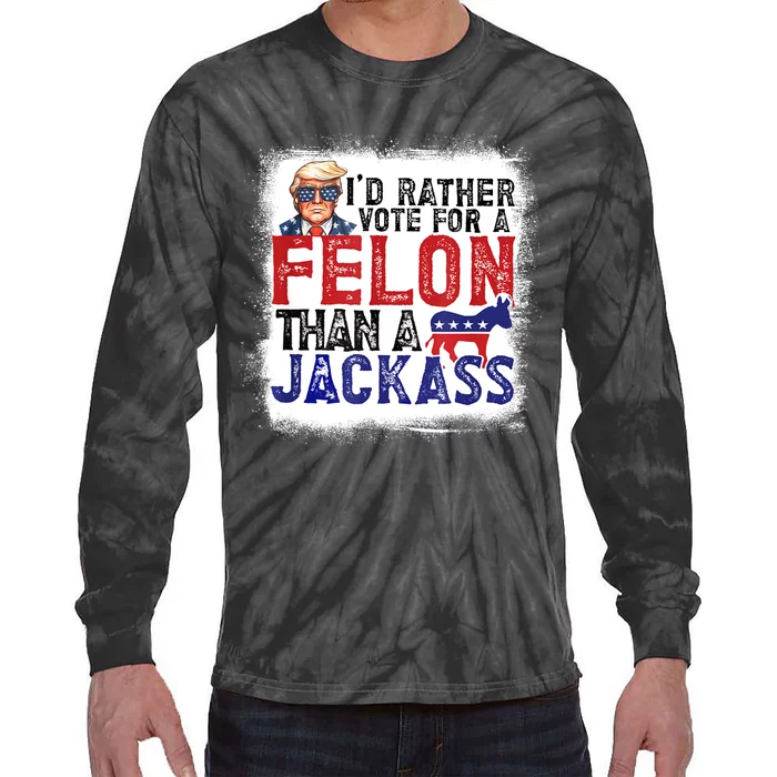 ID Rather Vote For Felon Than A Jackass Tie-Dye Long Sleeve Shirt