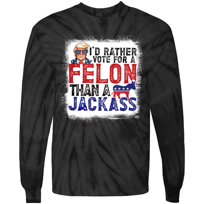 ID Rather Vote For Felon Than A Jackass Tie-Dye Long Sleeve Shirt