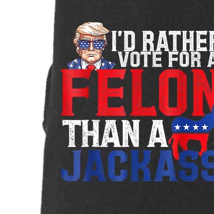 ID Rather Vote For A Felon Than A Jackass Trump Doggie 3-End Fleece Hoodie