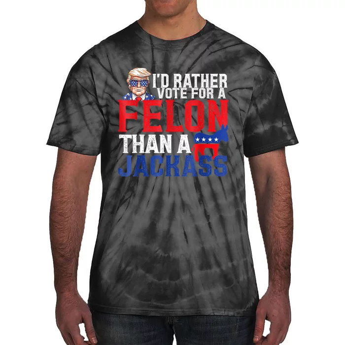 ID Rather Vote For A Felon Than A Jackass Trump Tie-Dye T-Shirt