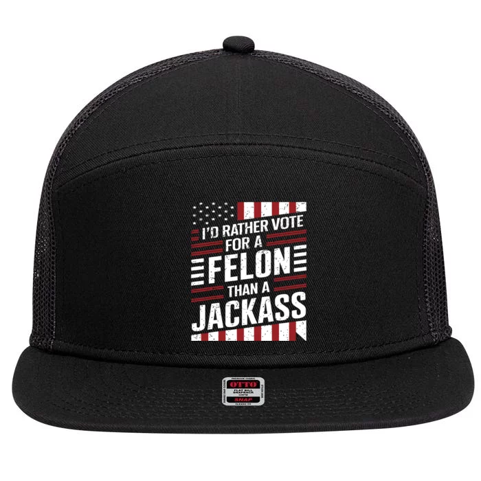 Id Rather Vote For A Felon Than A Jackass Trump America 7 Panel Mesh Trucker Snapback Hat