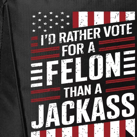 Id Rather Vote For A Felon Than A Jackass Trump America City Backpack