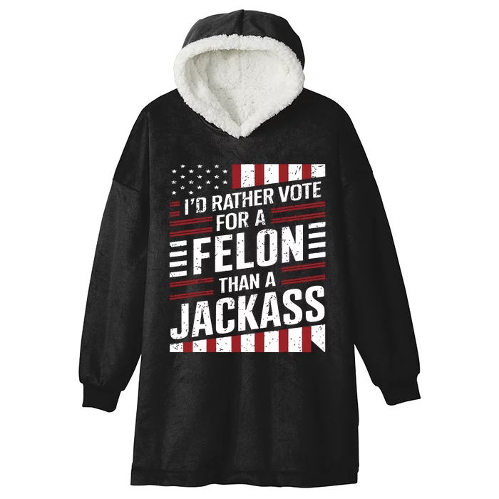 Id Rather Vote For A Felon Than A Jackass Trump America Hooded Wearable Blanket