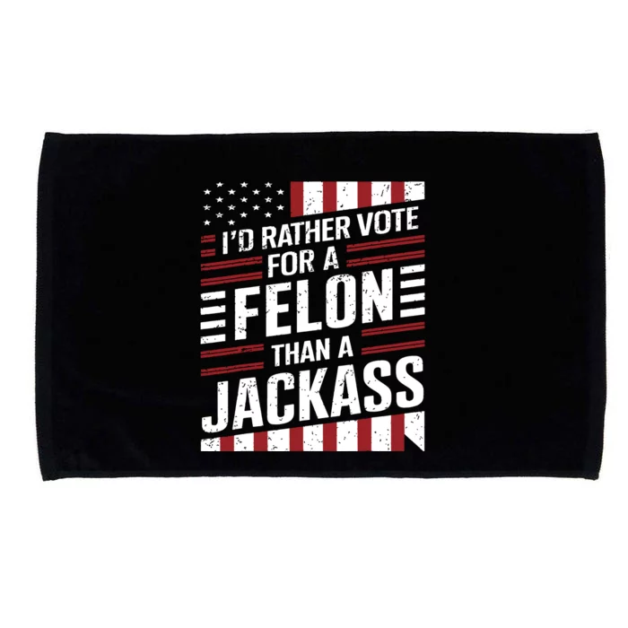 Id Rather Vote For A Felon Than A Jackass Trump America Microfiber Hand Towel