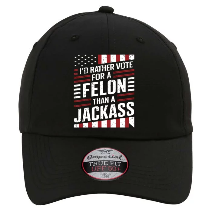 Id Rather Vote For A Felon Than A Jackass Trump America The Original Performance Cap