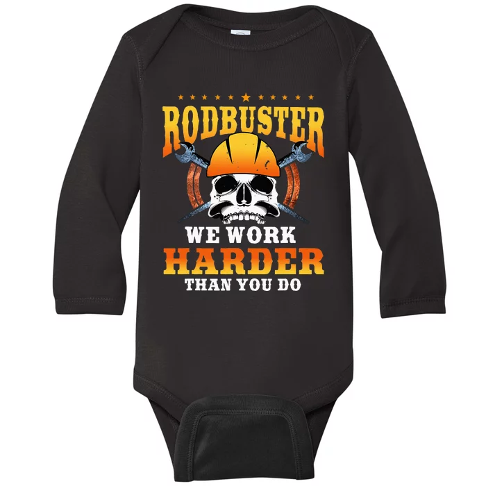 Ironworker Rodbuster We Work Harder Then You Do Baby Long Sleeve Bodysuit