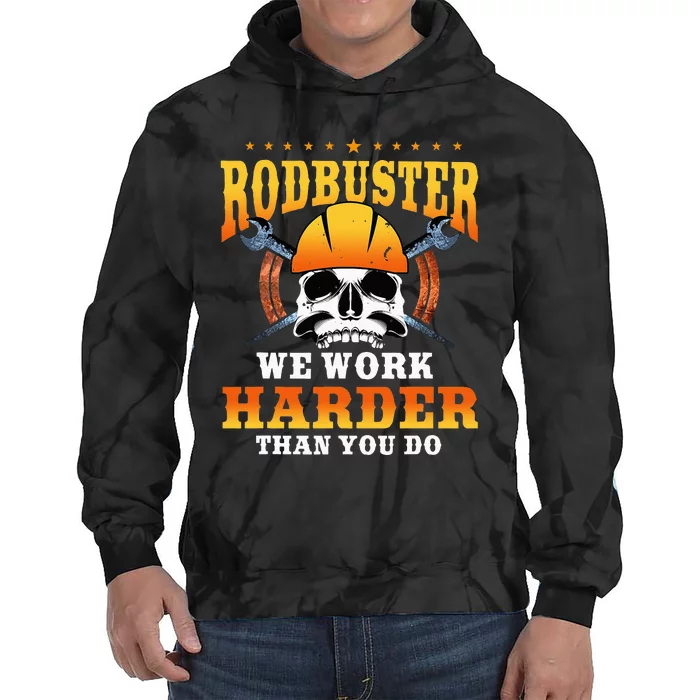 Ironworker Rodbuster We Work Harder Then You Do Tie Dye Hoodie