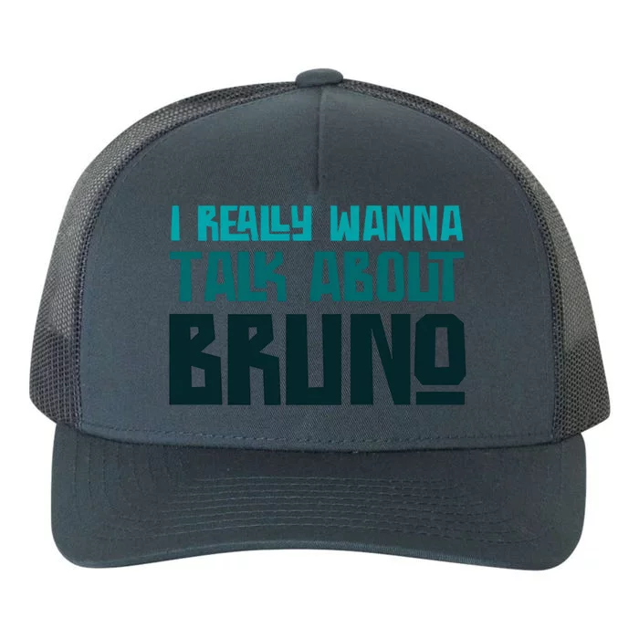 I Really Wanna Talk About Bruno Yupoong Adult 5-Panel Trucker Hat