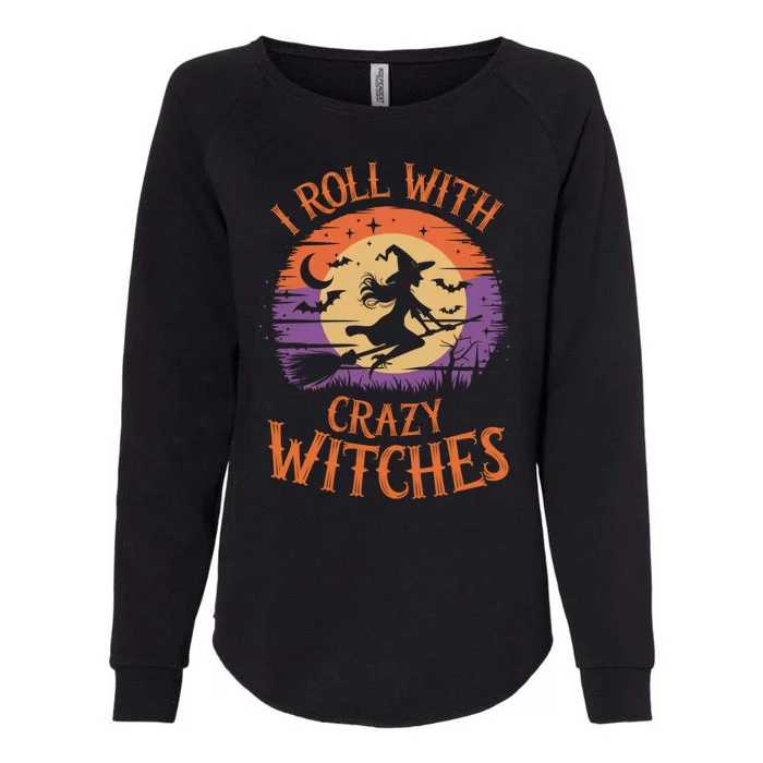 I Roll With Crazy Witches Scary Halloween Witch Costume Crazy Witch Witchy Vibes Womens California Wash Sweatshirt