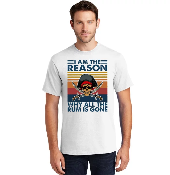 IM Reason Why All The Rum Is Gone Tall T-Shirt