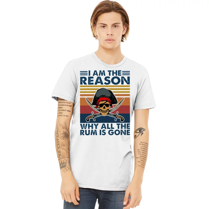 IM Reason Why All The Rum Is Gone Premium T-Shirt