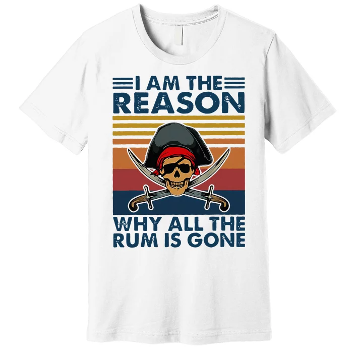 IM Reason Why All The Rum Is Gone Premium T-Shirt