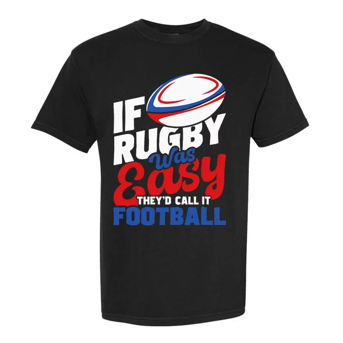 If Rugby Was Easy TheyD Call It Football Rugby Player Garment-Dyed Heavyweight T-Shirt